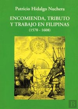 Bertrand.pt - Encomienda, Tributo Y Trabajo En Filipinas (1570-1608)