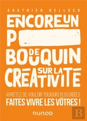 Encore Un P*** De Bouquin Sur La Créativité ; Arrêtez De Vouloir Toujours Plus D'Idées, Faites Vivre Les Vôtres !