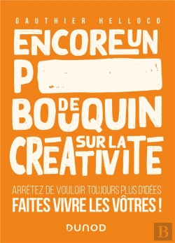 Bertrand.pt - Encore Un P*** De Bouquin Sur La Créativité ; Arrêtez De Vouloir Toujours Plus D'Idées, Faites Vivre Les Vôtres !