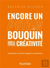 Encore Un Putain De Bouquin Sur La Créativité : Développez Vos Idées Et Gagnez En Leadership (2e Édition)