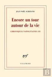 Encore Un Tour Autour De La Vie (Chroniques Napolitaines Iii)