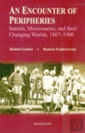 Encounter Of Peripheries, Santals, Missionaries, And Their Changing Worlds