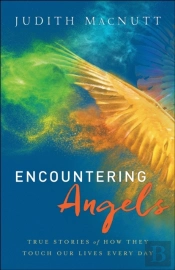 Encountering Angels Â€“ True Stories Of How They Touch Our Lives Every Day