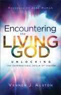 Encountering The Living God Â€“ Unlocking The Supernatural Realm Of Heaven