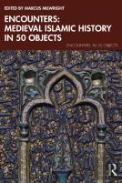 Encounters: Medieval Islamic History In 50 Objects
