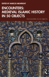 Encounters: Medieval Islamic History In 50 Objects