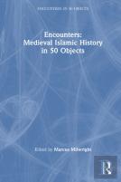 Encounters: Medieval Islamic History In 50 Objects