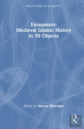 Encounters: Medieval Islamic History In 50 Objects