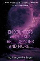Encounters With Jesus, Hell, Demons And More...