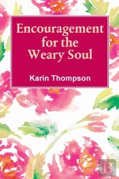Encouragement For The Weay Soul