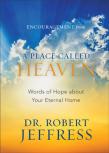 Encouragement From A Place Called Heaven Â€“ Words Of Hope About Your Eternal Home