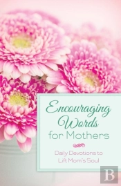 Encouraging Words For Mothers