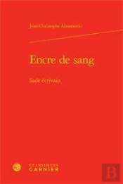Encre De Sang ; Sade Écrivain