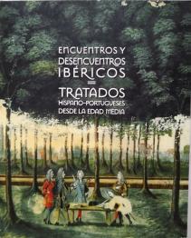 Encuentros y desencuentros ibéricos tratados hispano-portugueses desde la Edad Media