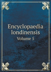 Encyclopaedia Londinensis Volume 5