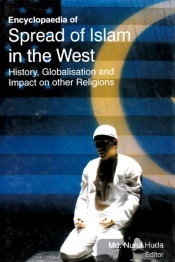 Encyclopaedia Of Spread Of Islam In The West History, Globalisation And Impact On Other Religions (The Quranic Concept Of War And Peace)