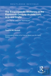 Encyclopaedic Dictionary In The Eighteenth Century: Architecture, Arts And Crafts: V. 1: John Harris And The Lexicon Technicum