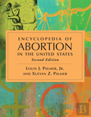 Encyclopedia Of Abortion In The United States, 2d Ed.