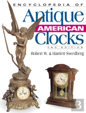 Encyclopedia Of Antique American Clocks