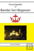 Encyclopedia Of Bandar Seri Begawan