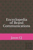 Encyclopedia Of Brand Communications