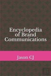 Encyclopedia Of Brand Communications
