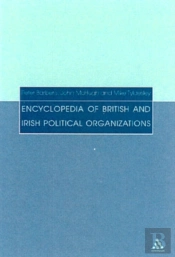 Encyclopedia Of British And Irish Political Organizations