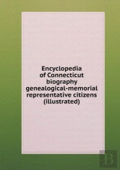 Encyclopedia Of Connecticut Biography Genealogical-Memorial Representative Citizens (Illustrated)