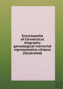 Bertrand.pt - Encyclopedia Of Connecticut Biography Genealogical-Memorial Representative Citizens (Illustrated)