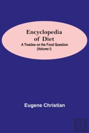Encyclopedia Of Diet: A Treatise On The