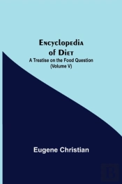 Encyclopedia Of Diet: A Treatise On The