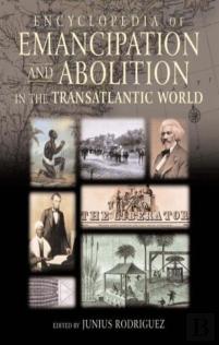 Encyclopedia Of Emancipation And Abolition In The Transatlantic World