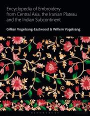 Encyclopedia Of Embroidery From Central Asia, The Iranian Plateau And The Indian Subcontinent