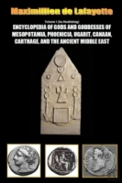 Bertrand.pt - Encyclopedia Of Gods And Goddesses Of Mesopotamia Phoenicia, Ugarit, Canaan, Carthage, And The Ancient Middle East. Vol.I