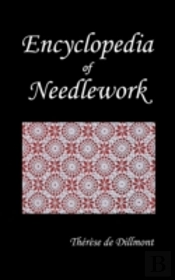 Encyclopedia Of Needlework (Fully Illustrated)
