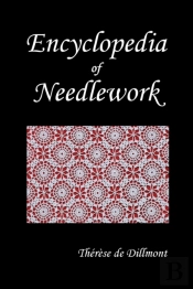 Encyclopedia Of Needlework (Fully Illustrated)
