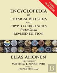 Encyclopedia Of Physical Bitcoins And Crypto-Currencies, Premium Revised Edition