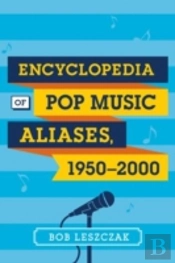 Encyclopedia Of Pop Music Aliases, 1950-2000