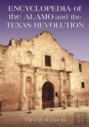 Encyclopedia Of The Alamo And The Texas Revolution