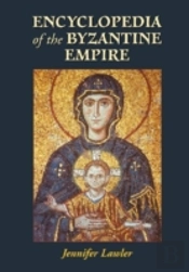 Encyclopedia Of The Byzantine Empire