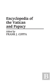 Encyclopedia Of The Vatican And Papacy