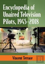 Encyclopedia Of Unaired Television Pilots, 1945-2018