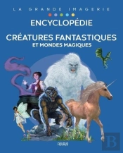 Encyclopédie : Créatures Fantastiques Et Mondes Magiques