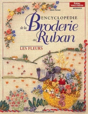 Encyclopedie De La Broderie Au Ruban ; Les Fleurs