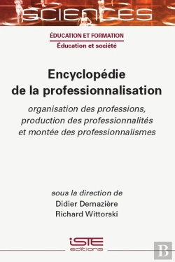 Bertrand.pt - Encyclopédie De La Professionnalisation : Organisation Des Professions, Production Des Professionnalités Et Montée Des Professionnalismes