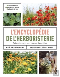 Bertrand.pt - Encyclopédie De L'Herboristerie - 170 Plantes Médicinales, 700 Remèdes À Faire Soi-Même, 25 Préparations De Base - Identifier, Cueillir, Préparer Et Se Soigner - Traiter Et Soulager Tous Les Maux Du