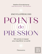 Encyclopédie Des Points De Pression : 150 Points À Masser Pour Équilibrer Sa Santé