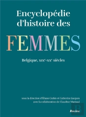 Encyclopédie D'Histoire Des Femmes En Belgique ; 19e-20e Siècles