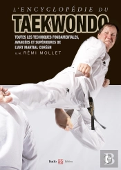 Encyclopédie Du Taekwondo Tome 1 : Toutes Les Techniques Fondamentales, Avancées Et Supérieures De L'Art Martial Coréen