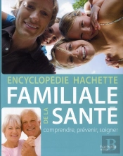 Encyclopédie Hachette Familiale De La Santé ; Comprendre, Prévenir, Soinger